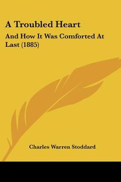 portada a troubled heart: and how it was comforted at last (1885) (in English)