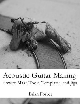 portada Acoustic Guitar Making: How to make Tools, Templates, and Jigs (en Inglés)