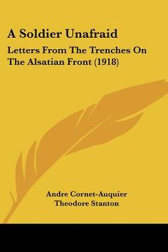 portada a soldier unafraid: letters from the trenches on the alsatian front (1918) (en Inglés)