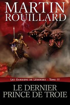 portada Le dernier prince de Troie: Les Gardiens de Légendes, Tome 3 (en Francés)