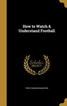 portada How to Watch & Understand Football (in English)