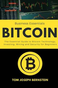 portada Bitcoin: The Essential Guide to Bitcoin Technology, Investing, Mining and Security for Beginners (en Inglés)