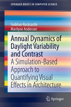 portada Annual Dynamics of Daylight Variability and Contrast: A Simulation-Based Approach to Quantifying Visual Effects in Architecture (en Inglés)