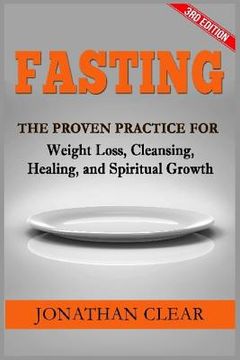 portada Fasting: Fasting: The Proven Practice for Weight Loss, Cleansing, Healing and Spiritual Growth (en Inglés)