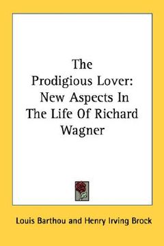 portada the prodigious lover: new aspects in the life of richard wagner (en Inglés)