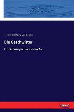 portada Die Geschwister: Ein Schauspiel in Einem akt (in German)