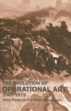 portada evolution of operational art 1740-1813: from frederick the great to napoleon