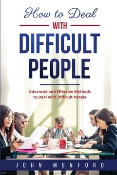 portada How to Deal with Difficult People: Advanced and Effective Methods to Deal with Difficult People (en Inglés)