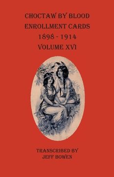 portada Choctaw By Blood Enrollment Cards 1898-1914 Volume XVI (en Inglés)