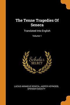 portada The Tenne Tragedies of Seneca: Translated Into English; Volume 1 