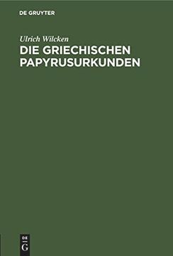 portada Die Griechischen Papyrusurkunden: Ein Vortrag, Gehalten auf der Xliv. Versammlung Deutscher Philologen und Schulmänner in Dresden am 30. September 1897 (in German)