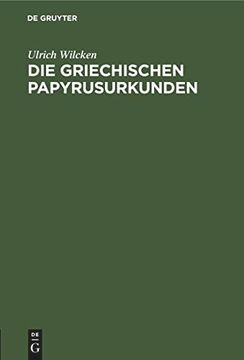 portada Die Griechischen Papyrusurkunden: Ein Vortrag, Gehalten auf der Xliv. Versammlung Deutscher Philologen und Schulmänner in Dresden am 30. September 1897 (en Alemán)