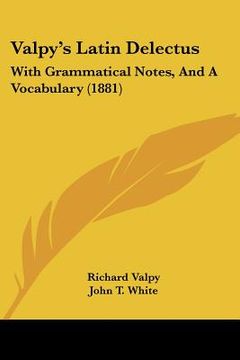 portada valpy's latin delectus: with grammatical notes, and a vocabulary (1881) (en Inglés)