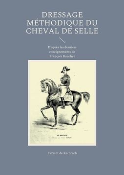 portada Dressage méthodique du cheval de selle: D'après les derniers enseignements de François Baucher (en Francés)