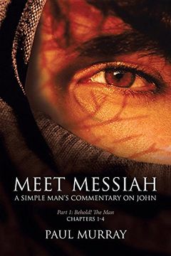 portada Meet Messiah: A Simple Man's Commentary on John Part 1" Behold, The Man! (en Inglés)