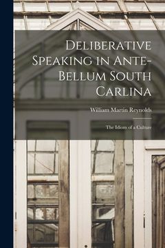 portada Deliberative Speaking in Ante-bellum South Carlina: the Idiom of a Culture (in English)