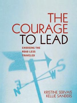 portada the courage to lead: choosing the road less traveled (en Inglés)