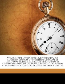 portada vitae selectae qvorvndam ervditissimorvm ac illvstrivm virorvm: ut et helenae cornarae et cassandrae fidelis, a clarissimis viris scriptae et antehac