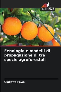 portada Fenologia e modelli di propagazione di tre specie agroforestali (en Italiano)