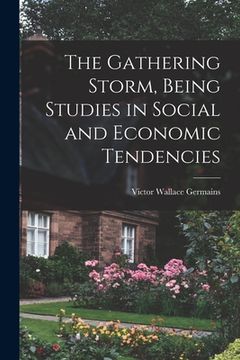 portada The Gathering Storm, Being Studies in Social and Economic Tendencies [microform] (in English)
