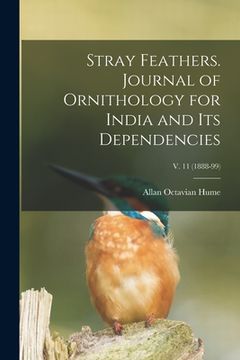 portada Stray Feathers. Journal of Ornithology for India and Its Dependencies; v. 11 (1888-99) (en Inglés)