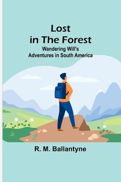 portada Lost in the Forest: Wandering Will's Adventures in South America (in English)