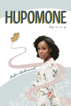 portada Hupomone: The Journey of a Young Woman Forsaking Stereotypes & Defying Odds to Become Who God Called Her to Be (en Inglés)
