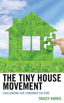 portada The Tiny House Movement: Challenging Our Consumer Culture (en Inglés)