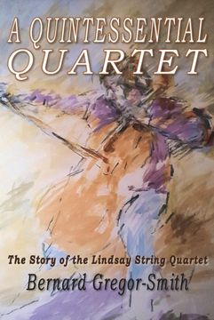 portada A Quintessential Quartet: The Story of the Lindsay String Quartet (in English)