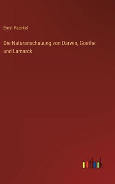 portada Die Naturanschauung von Darwin, Goethe und Lamarck (en Alemán)
