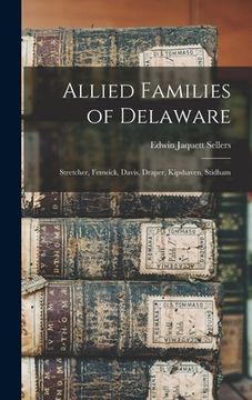 portada Allied Families of Delaware: Stretcher, Fenwick, Davis, Draper, Kipshaven, Stidham (in English)