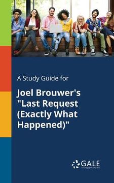 portada A Study Guide for Joel Brouwer's "Last Request (Exactly What Happened)" (en Inglés)