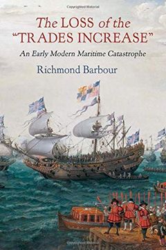 portada The Loss of the "Trades Increase": An Early Modern Maritime Catastrophe (Haney Foundation Series)