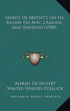 portada alfred de musset's on ne badine pas avec l'amour, and fantasio (1900) (in English)