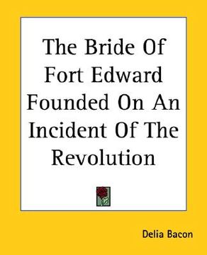 portada the bride of fort edward founded on an incident of the revolution (en Inglés)
