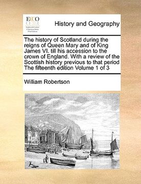 portada the history of scotland during the reigns of queen mary and of king james vi. till his accession to the crown of england. with a review of the scottis (in English)