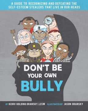portada Don't Be Your Own Bully: A Guide to Recognizing and Defeating the Self-Esteem Stealers That Live in Our Heads (en Inglés)