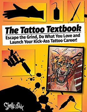 portada The Tattoo Textbook: Escape the Grind, do What you Love, and Launch Your Kick-Ass Tattoo Career (en Inglés)