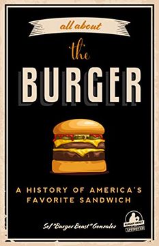 portada All About the Burger: A History of America’S Favorite Sandwich (Burger America & Burger History, for Fans of the Ultimate Burger and the Great American Burger Book) (in English)