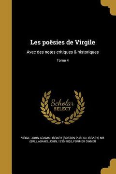 portada Les poësies de Virgile: Avec des notes critiques & historiques; Tome 4 (en Francés)