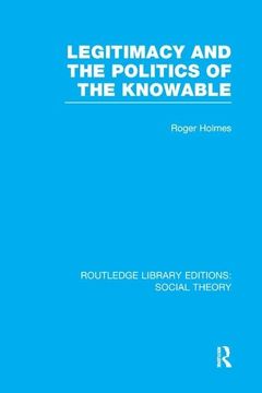 portada Legitimacy and the Politics of the Knowable (Rle Social Theory) (en Inglés)