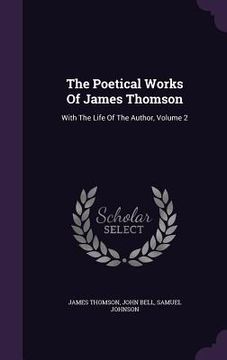 portada The Poetical Works Of James Thomson: With The Life Of The Author, Volume 2 (in English)