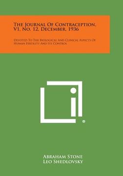 portada The Journal of Contraception, V1, No. 12, December, 1936: Devoted to the Biological and Clinical Aspects of Human Fertility and Its Control (en Inglés)