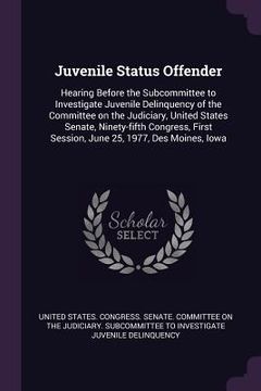 portada Juvenile Status Offender: Hearing Before the Subcommittee to Investigate Juvenile Delinquency of the Committee on the Judiciary, United States S