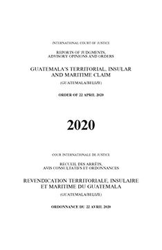 portada Reports of Judgments, Advisory Opinions and Orders 2020: Guatemala's Territorial, Insular and Maritime Claim (Guatemala/Belize) - Order of 22 April. Des ArrãªTs, Avis Consultatifs et Ordonnances)