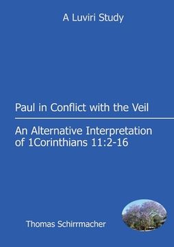 portada Paul in Conflict with the Veil: An Alternative Interpretation of 1 Corinthians 11:2-16 (en Inglés)