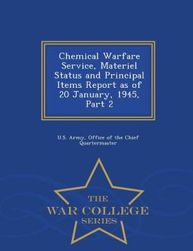 portada Chemical Warfare Service, Materiel Status and Principal Items Report as of 20 January, 1945, Part 2 - War College Series