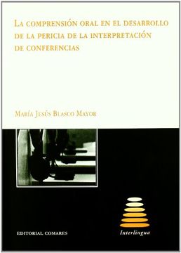 portada la comprensión oral en el desarrollo de la pericia de la interpretación de conferencias. (in Spanish)