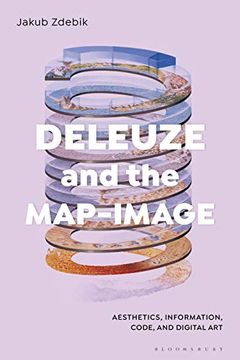 portada Deleuze and the Map-Image: Aesthetics, Information, Code, and Digital art (en Inglés)