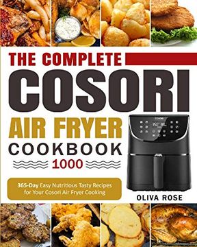 portada The Complete Cosori air Fryer Cookbook 1000: 365-Day Easy Nutritious Tasty Recipes for Your Cosori air Fryer Cooking (Cosori air Fryer max xl & Cosori Smart Wifi air Fryer Cookbook) (en Inglés)